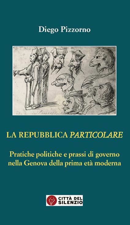La Repubblica particolare. Pratiche politiche e prassi di governo nella Genova della prima età moderna - Diego Pizzorno - copertina