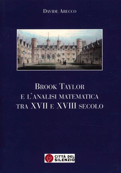 Brook Taylor e l'analisi matematica tra XVII e XVIII secolo - Davide Arecco - copertina