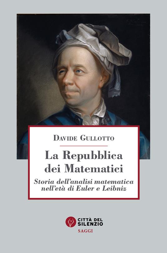 La Repubblica dei matematici. Storia dell'analisi matematica nell'età di Euler e Leibniz - Davide Gullotto - copertina