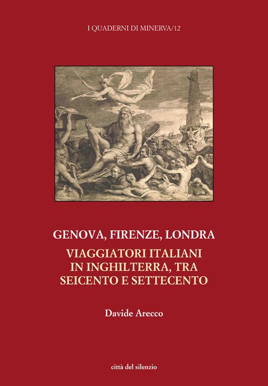 Genova, Firenze, Londra. Viaggiatori italiani in Inghilterra, tra Seicento e Settecento - Davide Arecco - copertina