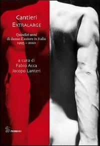 Cantieri extralarge. Quindici anni di danza d'autore in Italia - copertina