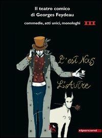 Il teatro comico di Georges Feydeau. Commedie, atti unici, monologhi. Vol. 3 - Georges Feydeau - copertina