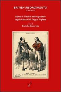 British Risorgimento. Vol. 3: Roma e l'Italia nello sguardo degli scrittori di lingua inglese - copertina