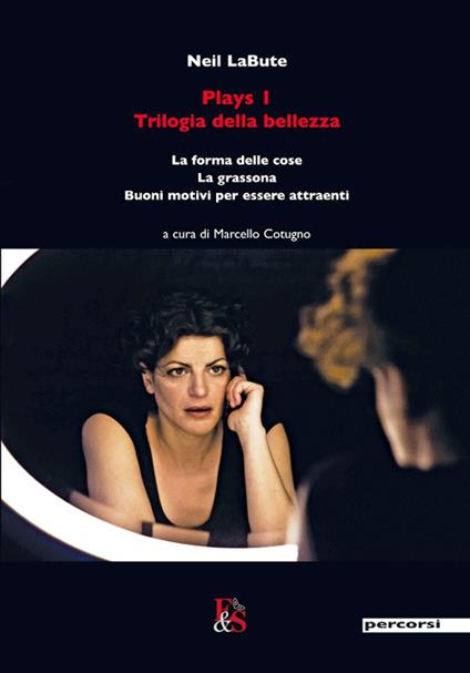 Plays 1. Trilogia della bellezza: La forma delle cose-La grassona-Buoni motivi per essere attraenti - Neil LaBute - copertina