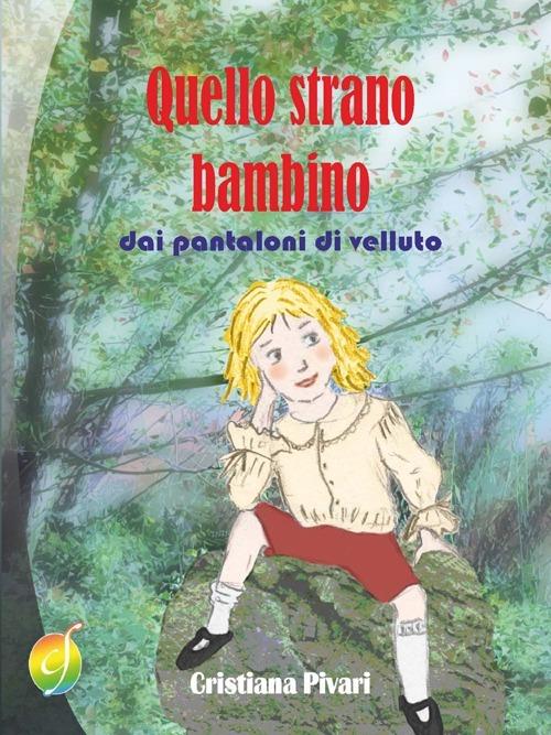 Quello strano bambino dai pantaloni di velluto - Cristiana Pivari - copertina