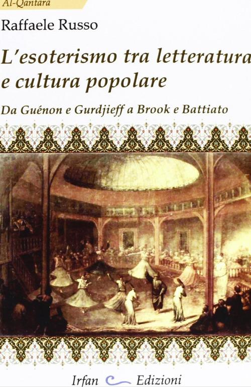 L' esoterismo tra letteratura e cultura popolare. Da Guénon e Gurdieff a Brook e Battiato - Raffaele Russo - copertina