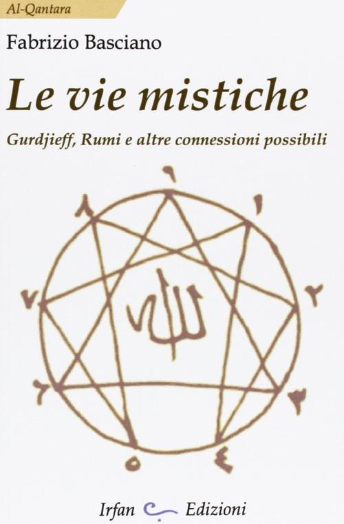 Le vie mistiche. Gurdjieff, rumi e altre connessioni possibili - Fabrizio Basciano - copertina