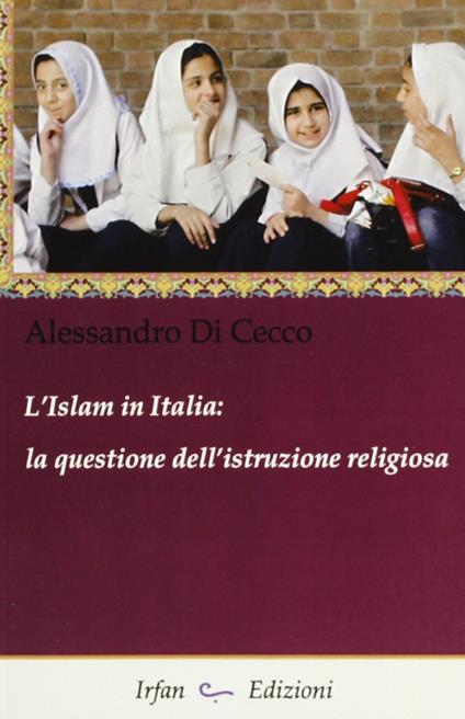 L' Islam in Italia. La questione dell'istruzione religiosa - Alessandro Di Cecco - copertina