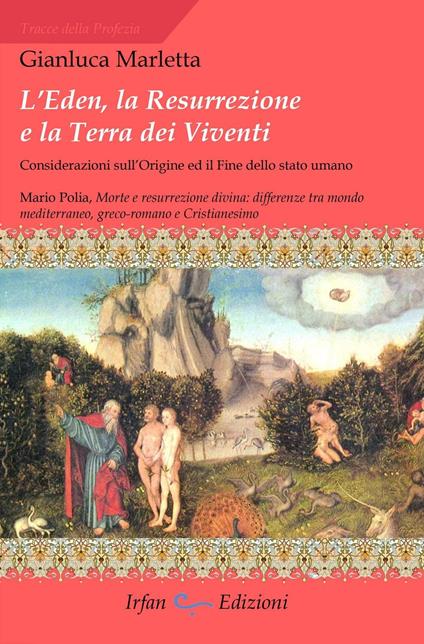 L' Eden, la resurrezione e la terra dei viventi. Considerazioni sull'origine ed il fine dello stato umano - Gianluca Marletta - copertina