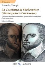 La coscienza di Shakespeare (Shakespeare's conscience). Vertimento teatrale din un Prologo, quattro Scene e un Epilogo. Ediz. italiana e inglese