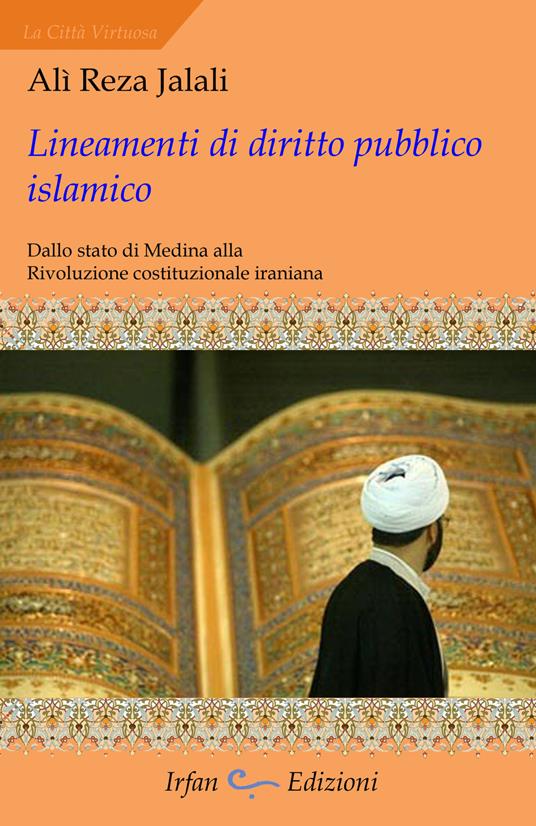 Lineamenti di diritto pubblico islamico. Dallo stato di Medina alla rivoluzione costituzionale iraniana - Ali Reza Jalali - copertina