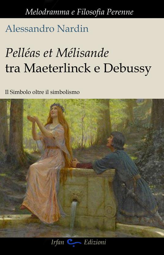 Pelleas et Mélisande tra Maeterlinck e Debussy. Il simbolo oltre il simbolismo - Alessandro Nardin - copertina