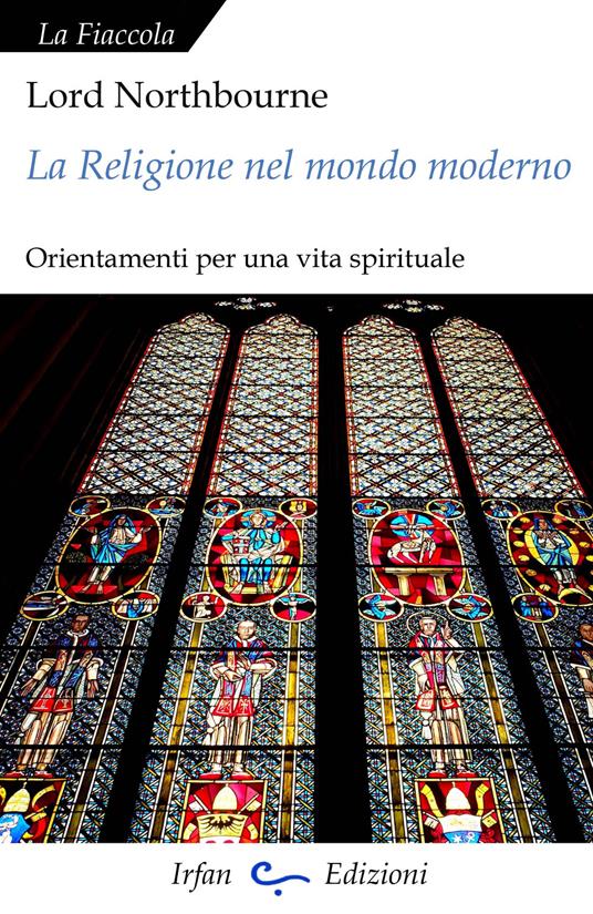 La religione nel mondo moderno. Orientamenti per una vita spirituale - Northbourne (lord ) - copertina
