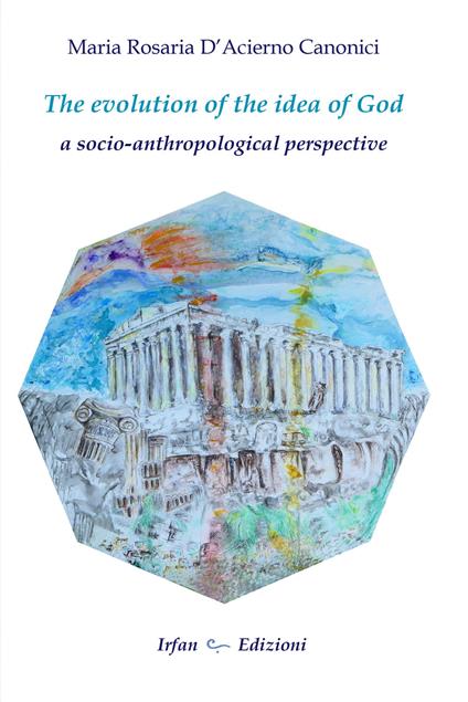 The evolution of the idea of god: a socio-anthropological perspective - Maria Rosaria D'acierno Canonici - copertina
