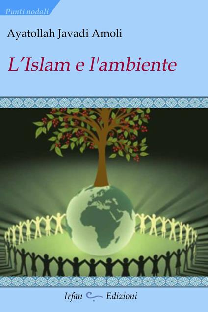 L'islam e l'ambiente - Ayatollah Javadi Amoli - copertina