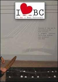 Io amo i beni culturali. Concorso di idee per la valorizzazione dei beni culturali. I progetti vincitori della prima edizione 2011/2012 - copertina