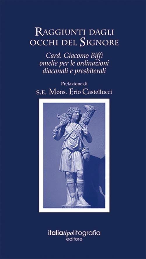 Raggiunti dagli occhi del signore. Card. Giacomo Biffi. Omelie per le ordinanze diaconali e presbiteriali - Seminario Arcivescovile Di Bologna - copertina