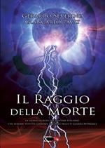 Il raggio della morte. La storia segreta del militare italiano che avrebbe potuto cambiare il coso della II guerra mondiale