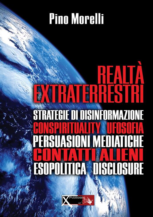 Realtà extraterrestri. Strategie di disinformazione, conspirituality ufosofia, persuasioni mediatiche, contatti alieni, esopolitica disclosure - Pino Morelli - copertina
