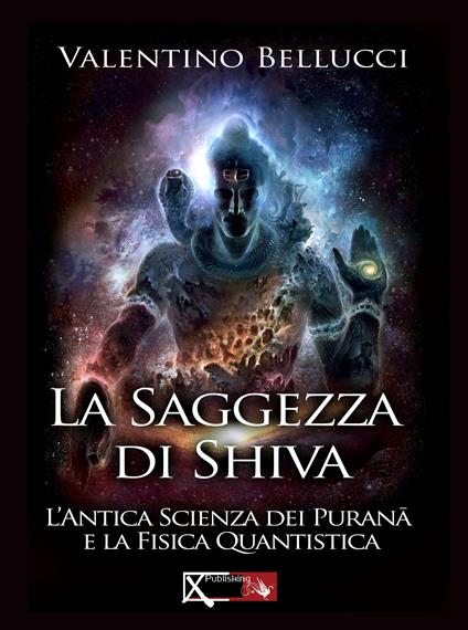 La saggezza di Shiva. L'antica scienza dei Purana e la fisica quantistica - Valentino Bellucci - copertina