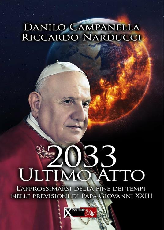 2033 ultimo atto. L'approssimarsi della fine dei tempi nelle previsioni di papa Giovanni XXIII - Danilo Campanella,Riccardo Narducci - copertina