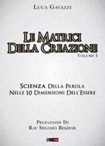 Le matrici della creazione. Vol. 1: Scienza della parola nelle 10 dimensioni dell'essere