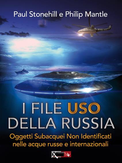 I files USO della Russia. Oggetti subacquei non identificati nelle acque russe e internazionali - Paul Stonehill,Philip Mantle - copertina