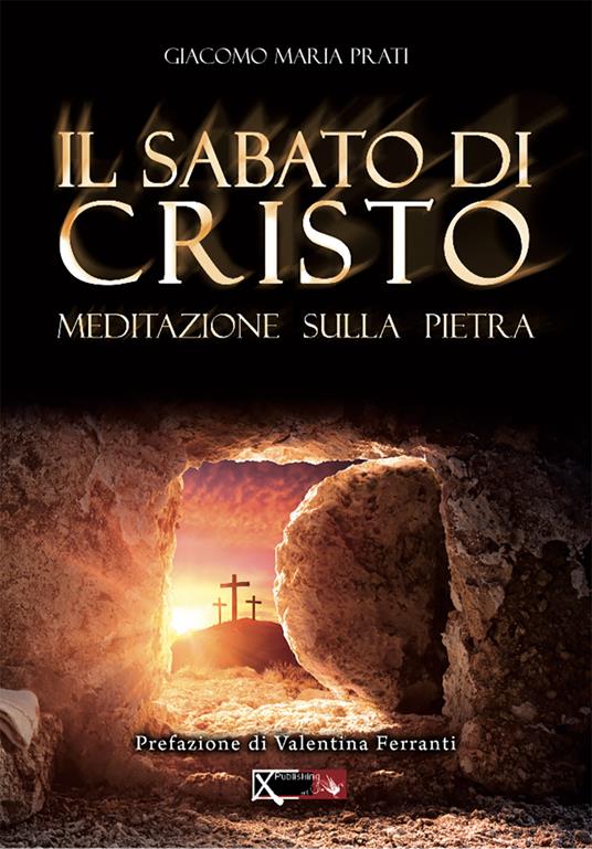 Il sabato di Cristo. Meditazione sulla pietra - Giacomo Maria Prati - copertina