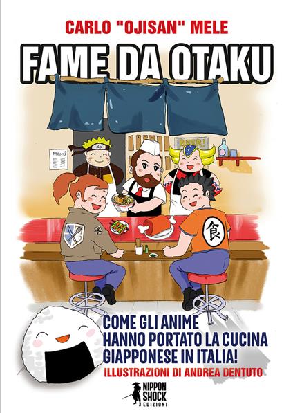 Fame da otaku. Come gli anime hanno portato la cucina giapponese in Italia! - Carlo Mele - copertina
