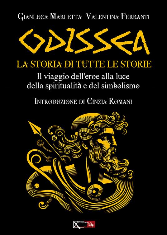 Odissea. La storia di tutte le storie. Il viaggio dell'eroe alla luce della spiritualità e del simbolismo - Gianluca Marletta,Valentina Ferranti - copertina