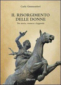 Il Risorgimento delle donne. Tra storia, cronaca e leggenda - copertina