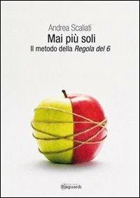 Mai più soli. Il metodo della regola del 6 - Andrea Scaliati - copertina