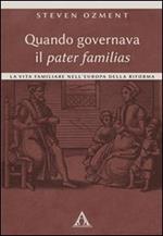 Quando governava il pater familias. La vita familiare nell'Europa della Riforma