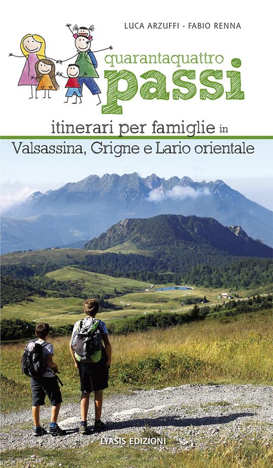 Quarantaquattro passi. Itinerari per famiglie in Valsassina, Grigne e Lario orientale - Fabio Renna,Luca Arzuffi - copertina