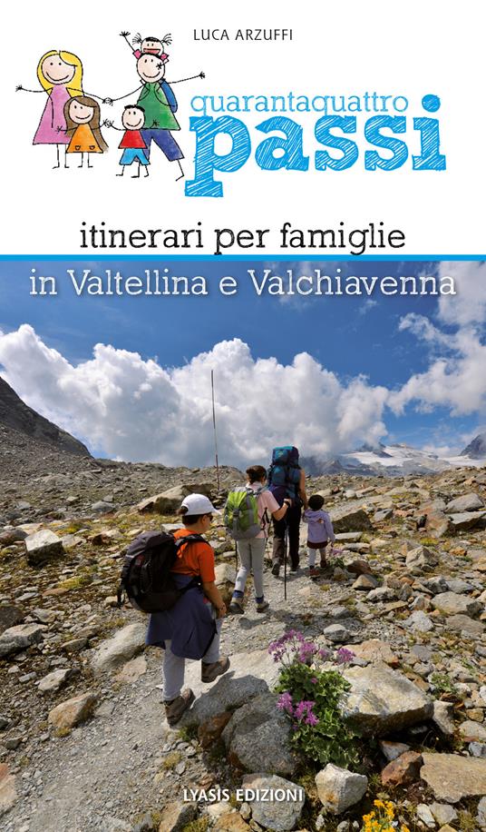 Quarantaquattro passi. Itinerari per famiglie in Valtellina e Valchiavenna - Luca Arzuffi - copertina