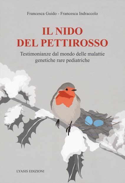 Il nido del pettirosso. Testimonianze dal mondo delle malattie genetiche rare pediatriche - Francesca Guido,Francesca Indraccolo - copertina