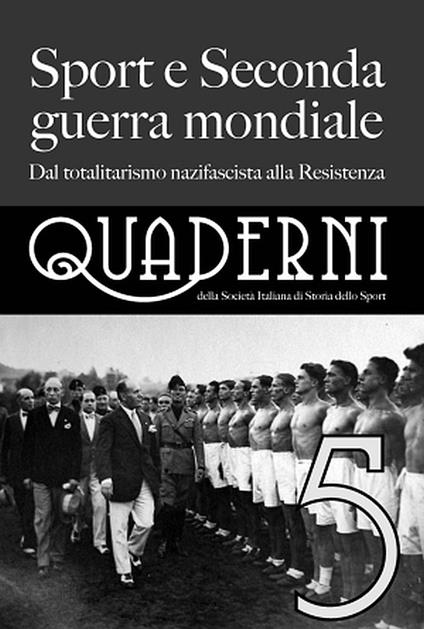 Quaderni della società italiana di storia dello sport. Vol. 5: Sport e seconda guerra mondiale. Dal totalitarismo nazifascista alla Resistenza. - copertina