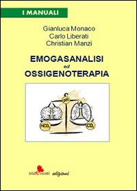 Emogasanalisi ed ossigenoterapia - Gianluca Monaco,Carlo Liberati,Christian Manzi - copertina