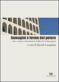 Immagini e forme del potere. Arte, critica e istituzioni in Italia fra le due guerre - copertina