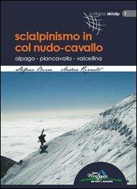 Scialpinismo in Col Nudo-Cavallo. Alpago, Piancavallo, Valcellina - Stefano Burra,Andrea Rizzato - copertina