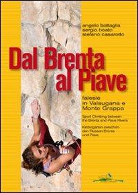 Dal Brenta al Piave. Falesie in Valsugana e Monte Grappa - Angelo Battaglia,Sergio Boato,Stefano Casarotto - copertina