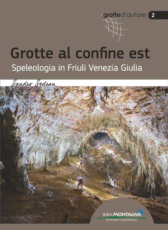 Grotte al confine est. Speleologia in Friuli Venezia Giulia - Sandro Sedran - copertina