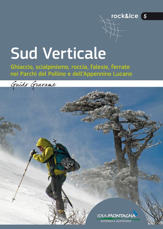 Sud verticale. Ghiaccio, scialpinismo, roccia, falesie, ferrate nei Parchi del Pollino e dell'Appennino Lucano - Guido Gravame - copertina