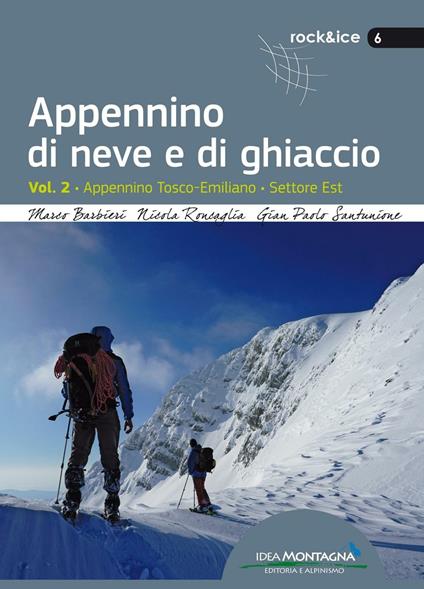 Appennino di neve e di ghiaccio. Vol. 2: Appennino Tosco-Emiliano. Settore Est. - Marco Barbieri,Nicola Roncaglia,Gian Paolo Santunione - copertina