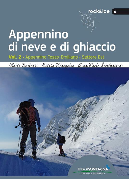 Appennino di neve e di ghiaccio. Vol. 2: Appennino Tosco-Emiliano. Settore Est. - Marco Barbieri,Nicola Roncaglia,Gian Paolo Santunione - copertina