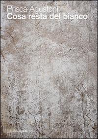 Cosa resta del bianco - Prisca Agustoni - copertina