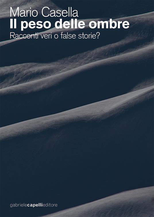 Il peso delle ombre. Racconti veri o false storie? - Mario Casella - copertina