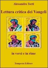 Lettura critica dei vangeli in versi e in rime - Alessandro Torti - copertina