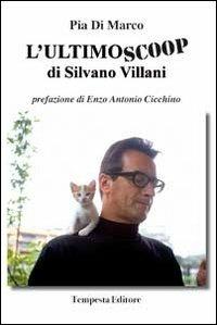 L' ultimo scoop di Silvano Villani. Un racconto vero di giustizia denegata - Pia Di Marco - copertina