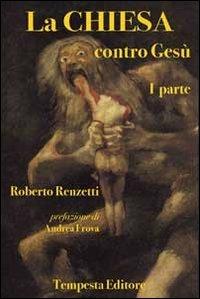 La Chiesa contro Gesù. Vol. 1 - Roberto Renzetti - copertina